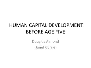 HUMAN CAPITAL DEVELOPMENT BEFORE AGE FIVE