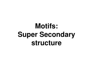 Motifs: Super Secondary structure