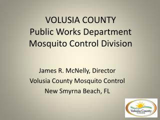 VOLUSIA COUNTY Public Works Department Mosquito Control Division