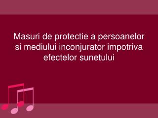 Masuri de protectie a persoanelor si mediului inconjurator impotriva efectelor sunetului