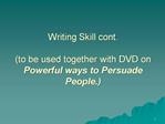 Writing Skill cont. to be used together with DVD on Powerful ways to Persuade People.