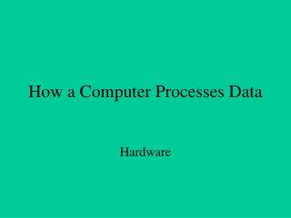 How a Computer Processes Data