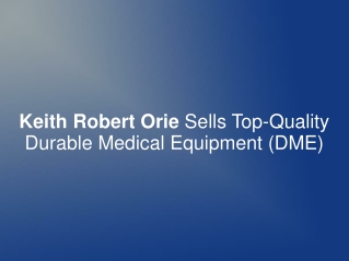 Keith Robert Orie Sells Top-Quality Durable Medical Equip.