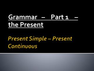 Present Simple – Present Continuous