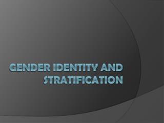 GENDER IDENTITY AND STRATIFICATION
