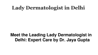 Meet the Leading Lady Dermatologist in Delhi_ Expert Care by Dr. Jaya Gupta