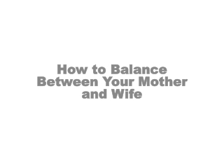 How to Balance Between Your Mother and Wife