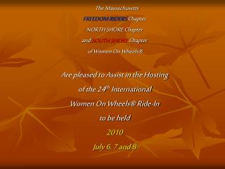 The Massachusetts FREEDOM RIDERS Chapter NORTH SHORE Chapter and SOUTH SHORE Chapter of Women On Wheels® Are plea