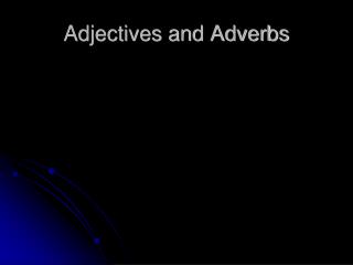 Adjectives and Adverbs