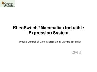 RheoSwitch ® Mammalian Inducible Expression System