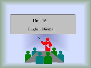 Unit 16 English Idioms