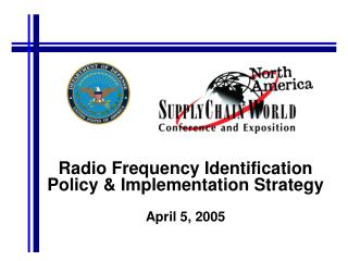 Radio Frequency Identification Policy & Implementation Strategy April 5, 2005