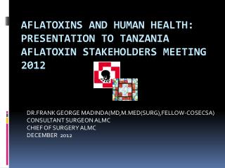 AFLATOXINS AND HUMAN HEALTH: PRESENTATION TO TANZANIA AFLATOXIN STAKEHOLDERS MEETING 2012