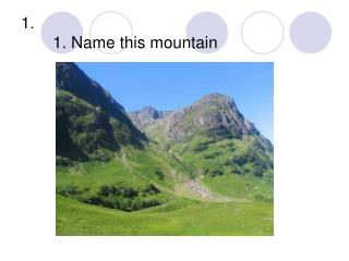 1. Name this mountain
