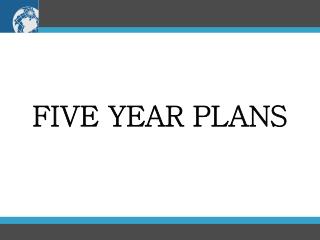FIVE YEAR PLANS
