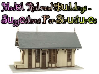 Model Railroad Buildings - Suggestions For Structures