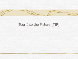 Tour Into the Picture [TIP]
