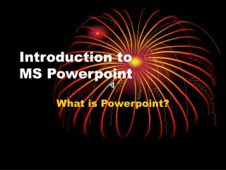 Introduction to MS Powerpoint