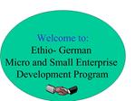 Welcome to: Ethio- German Micro and Small Enterprise Development Program