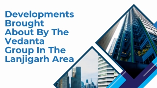 _Developments Brought About By The Vedanta Group In The Lanjigarh Area
