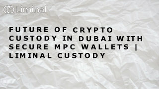 How MPC Wallets Are Powering the Future of Secure Crypto Custody in Dubai