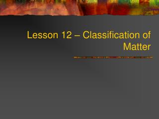 Lesson 12 – Classification of Matter