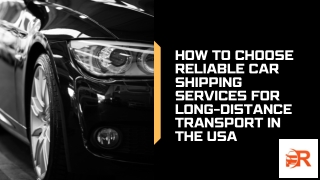 How to Choose Reliable Car Shipping Services for Long-Distance Transport in the