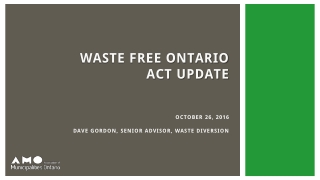 waste free Ontario act update October 26, 2016 Dave Gordon, senior advisor, waste diversion