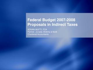 Federal Budget 2007-2008 Proposals in Indirect Taxes
