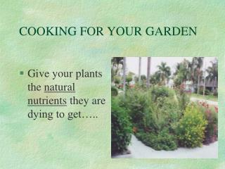 COOKING FOR YOUR GARDEN