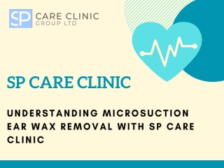 Understanding Microsuction Ear Wax Removal with SP Care Clinic