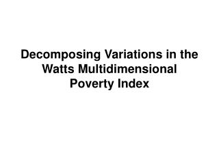 Decomposing Variations in the Watts Multidimensional Poverty Index
