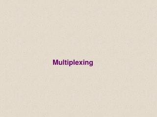 Multiplexing