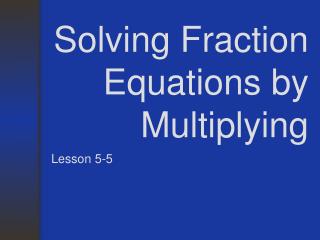 Solving Fraction Equations by Multiplying