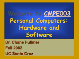 Welcome to CMPE003 Personal Computers: Hardware and Software
