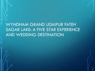 Wyndham Grand Udaipur Fateh Sagar Lake A Five Star Experience and Wedding Destination