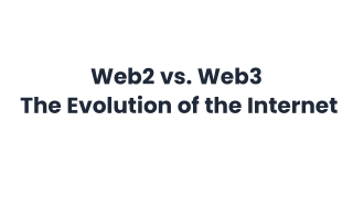 Web2 vs. Web3: The Evolution of the Internet Introduction