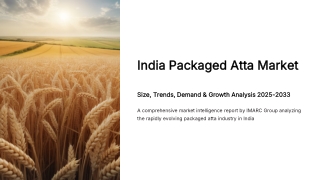 India Packaged Atta Market Size, Trends, Demand and Analysis 2025-2033