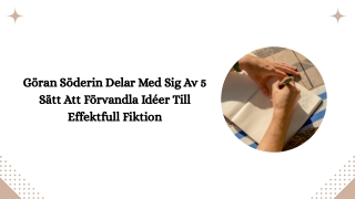 Göran Söderin Delar Med Sig Av 5 Sätt Att Förvandla Idéer Till Effektfull Fiktion