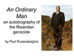 An Ordinary Man an autobiography of the Rwandan genocide by Paul Rusesabagina