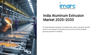 India Aluminum Extrusion Market Outlook 2025, Share, Size and Forecast By 2033