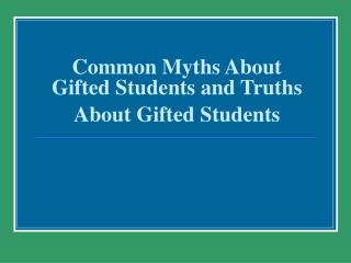 Common Myths About Gifted Students and Truths About Gifted Students