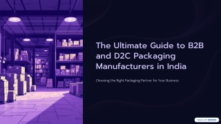 The Ultimate Guide to B2B and D2C Packaging Manufacturers in India