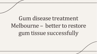 Gum disease treatment Melbourne – better to restore gum tissue successfully