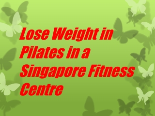 Lose Weight in Pilates in a Singapore Fitness Centre