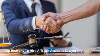 Top Reasons To Hire A Truck Accident Lawyer In Anaheim