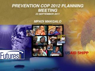 PREVENTION COP 2012 PLANNING MEETING 23 September 2011 Mpadi makgalo