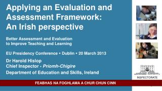 Dr Harold Hislop Chief Inspector  Príomh-Chigire Department of Education and Skills, Ireland