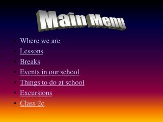 Where we are Lessons Breaks Events in our school Things to do at school Excursions Class 2c
