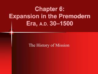 Chapter 6: Expansion in the Premodern Era, A.D. 30–1500